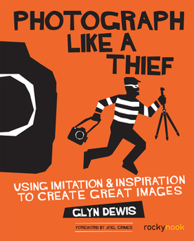 Paperback Photograph Like a Thief: Using Imitation and Inspiration to Create Great Images Book