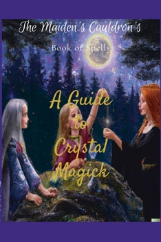 Paperback The Maiden's Cauldron's Book of Spells: A Guide to Crystal Magick Book