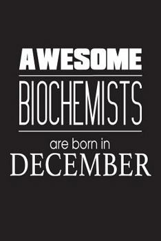 Paperback Awesome Biochemists Are Born In December: Biochemistry Scientists Novelty Birthday Gift Workbook Book