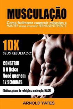Paperback Musculação: Treinamento do peso: Como construir facilmente músculos e preservar a massa permanentemente: 10X de resultados e const [Portuguese] Book