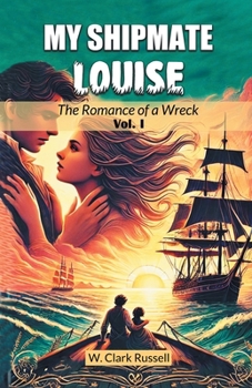 Paperback My Shipmate Louise The Romance of a Wreck Vol. I Book