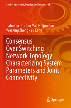 Paperback Consensus Over Switching Network Topology: Characterizing System Parameters and Joint Connectivity Book