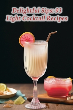 Paperback Delightful Sips: 93 Light Cocktail Recipes Book