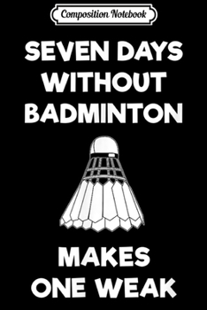 Paperback Composition Notebook: Badminton - Funny Badminton Weak Journal/Notebook Blank Lined Ruled 6x9 100 Pages Book