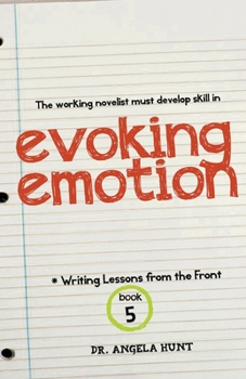 Evoking Emotion (Writing Lessons from the Front #5) - Book #5 of the Writing Lessons from the Front