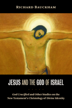 Paperback Jesus and the God of Israel: God Crucified and Other Studies on the New Testament's Christology of Divine Identity Book