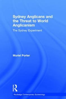 Hardcover Sydney Anglicans and the Threat to World Anglicanism: The Sydney Experiment Book