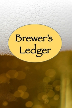 Brewer’s Ledger: Home Brew Beer Journal - Perfect addition to the enthusiastic home brewer's kit