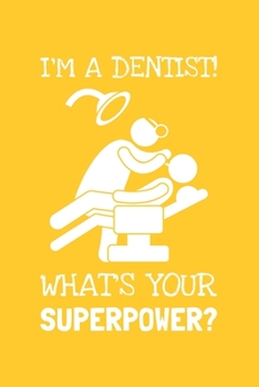 Paperback I'm A Dentist, What's Your Superpower?: Lined Journal, 100 Pages, 6 x 9, Blank Dentist Journal To Write In, Gift for Co-Workers, Colleagues, Boss, Fri Book