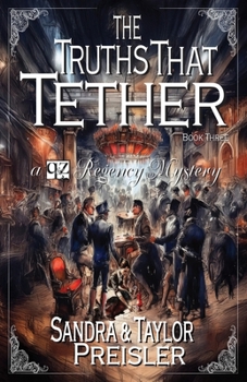 The Truths That Tether: A Q&Z Regency Mystery (Q&Z Regency Mysteries)