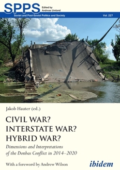 Paperback Civil War? Interstate War? Hybrid War?: Dimensions and Interpretations of the Donbas Conflict in 2014-2020 Book