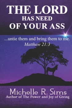 The Lord Has Need of Your Ass: .......untie them and bring them to me. Matthew 21:3