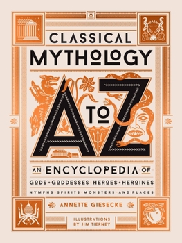 Hardcover Classical Mythology A to Z: An Encyclopedia of Gods & Goddesses, Heroes & Heroines, Nymphs, Spirits, Monsters, and Places Book