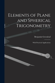 Paperback Elements of Plane and Spherical Trigonometry: With Practical Applications Book