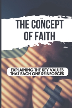 Paperback The Concept Of Faith: Explaining The Key Values That Each One Reinforces: Passing On A Legacy Of Faith To Our Children Book