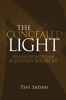 Paperback The Concealed Light: Names of Messiah in Jewish Sources Book