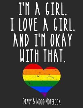 I'm A Girl. I Love A Girl. And I'm Ok With That: LGBT Diary & Mood Notebook in Grey