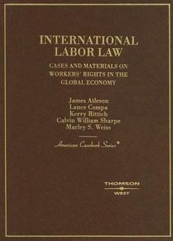 Hardcover International Labor Law: Cases and Materials on Workers' Rights in the Global Economy Book