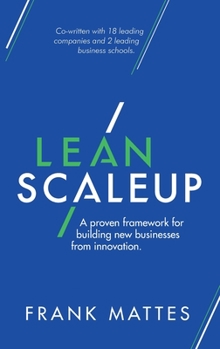 Lean Scaleup: A proven framework for building new businesses from innovation.
