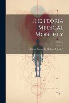 Paperback The Peoria Medical Monthly: A Journal Devoted To Medicine & Surgery; Volume 2 Book