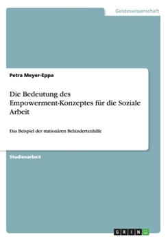 Paperback Die Bedeutung des Empowerment-Konzeptes für die Soziale Arbeit: Das Beispiel der stationären Behindertenhilfe [German] Book