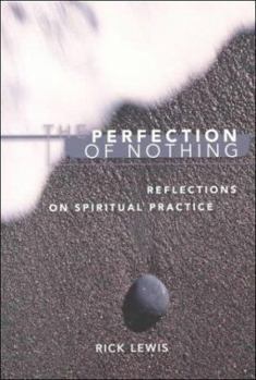 Paperback The Perfection of Nothing: Reflections on Spiritual Practice Book