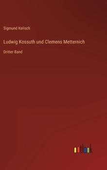 Hardcover Ludwig Kossuth und Clemens Metternich: Dritter Band [German] Book