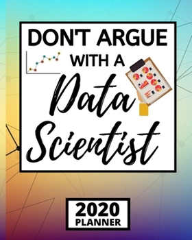 Paperback Don't Argue With A Data Scientist: Funny Data Scientist Notebook/Journal (6" X 9") Gift For Birthday, Christmas Book