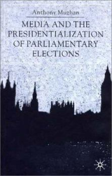 Media and the Presidentialization of Parliamentary Elections - Book  of the American History in Depth