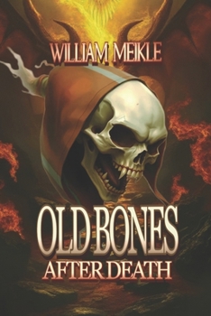 Old Bones: Three Short Stories (The William Meikle Chapbook Collection)