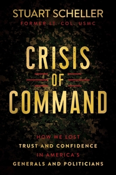 Hardcover Crisis of Command: How We Lost Trust and Confidence in America's Generals and Politicians Book
