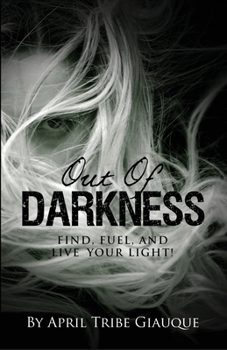 Paperback Out of Darkness: Find, Fuel, and Live Your Light! Book