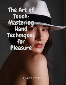 Paperback The Art of Touch: Mastering Hand Techniques for Pleasure Book