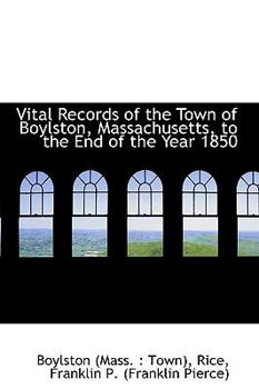 Paperback Vital Records of the Town of Boylston, Massachusetts, to the End of the Year 1850 Book