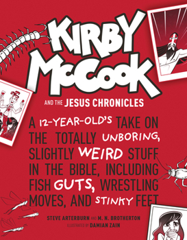 Hardcover Kirby McCook and the Jesus Chronicles: A 12-Year-Old's Take on the Totally Unboring, Slightly Weird Stuff in the Bible, Including Fish Guts, Wrestling Book
