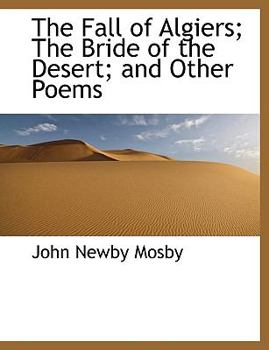 Paperback The Fall of Algiers; The Bride of the Desert; And Other Poems Book