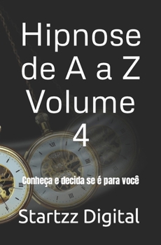 Hipnose de A a Z Volume 4: Conheça e decida se é para você