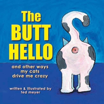 Paperback The Butt Hello: And Other Ways My Cats Drive Me Crazy Book