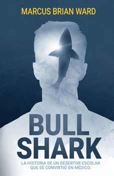 Bull Shark: La historia de un desertor escolar que se convirtió en médico (Spanish Edition)