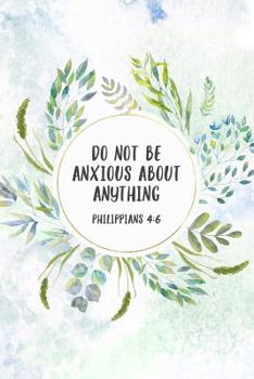 Paperback Do Not Be Anxious About Anything Philippians 4: 6: Christian Journal Notebook - Christian Gift for Women, Sermon Notes Journal Book