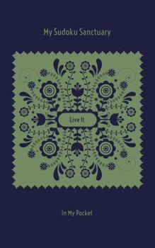 My Sudoku Sanctuary: Live It In My Pocket - A Travel Size Mindful Manifestation Sudoku Journal with Prompts to Help Calm Anxiety, Relieve Stress, Stop Overwhelm, and Manifest Your Dream Life.