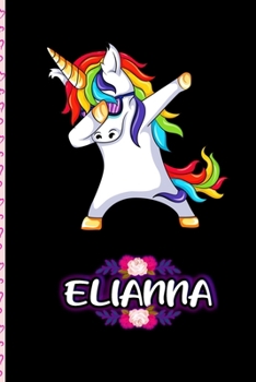 Elianna - Dabbing Unicorn personalized named Notebook: Personalized Dabbing Unicorn notebook For Girls Who Love Unicorns - Cute Unicorn, Cute Rainbow Unicorn For Kids, Girls, Students & Teachers Gift,