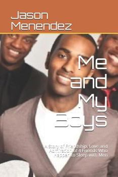 Paperback Me and My Boys: A Story of Friendship, Love and Admiration of 4 Friends Who Happen to Sleep with Men Book