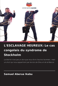 L'Esclavage Heureux: Le cas congolais du syndrome de Stockholm (French Edition)
