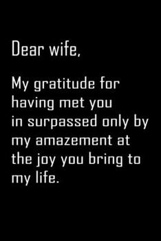 Dear Wife, my gratitude for having met you: Notebook, Wife Journal, Diary, beautifully lined pages - Valentines Day Anniversary Gift Ideas For Her: Funny Valentines Day Gift For Her