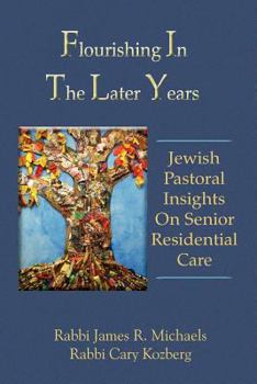 Paperback Flourishing in the Later Years: Jewish Pastoral Insights on Senior Residential Care Book