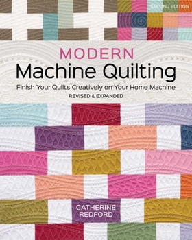 Paperback Modern Machine Quilting, Second Edition: Finish Your Quilts Creatively on Your Home Machine; Revised & Expanded Book
