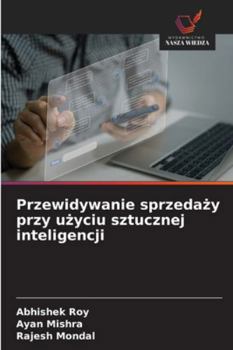 Przewidywanie sprzedazy przy uzyciu sztucznej inteligencji (Polish Edition)