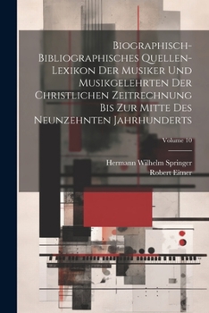 Paperback Biographisch-Bibliographisches Quellen-Lexikon Der Musiker Und Musikgelehrten Der Christlichen Zeitrechnung Bis Zur Mitte Des Neunzehnten Jahrhunderts [German] Book