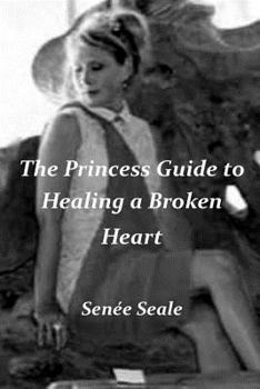 Paperback The Princess Guide to Healing a Broken Heart Book